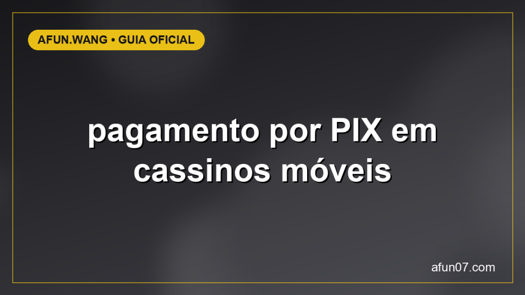 pagamento por PIX em cassinos móveis — guia completo